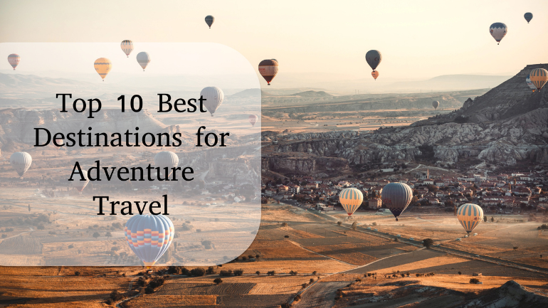 Top 10 Best Destinations for Adventure Travel